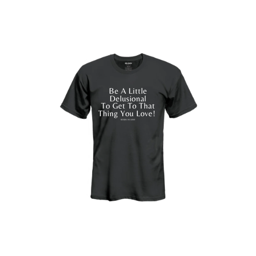 Be a little delusional…