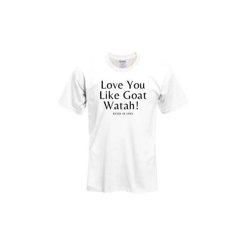 Love You Like Goat Watah!