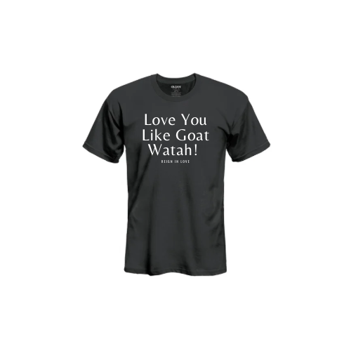 Love You Like Goat Watah!
